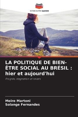 La Politique de Bien-Être Social Au Brésil: hier et aujourd'hui - Meire Martoni,Solange Fernandes - cover