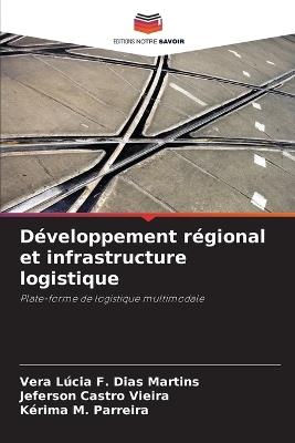 Développement régional et infrastructure logistique - Vera Lúcia F Dias Martins,Jeferson Castro Vieira,Kérima M Parreira - cover
