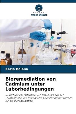 Bioremediation von Cadmium unter Laborbedingungen - Kezia Balena - cover