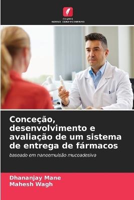 Conceção, desenvolvimento e avaliação de um sistema de entrega de fármacos - Dhananjay Mane,Mahesh Wagh - cover