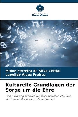 Kulturelle Grundlagen der Sorge um die Ehre - Maíne Ferreira Da Silva Chitlal,Leogildo Alves Freires - cover