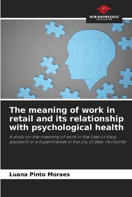 The meaning of work in retail and its relationship with psychological health - Luana Pinto Moraes - cover