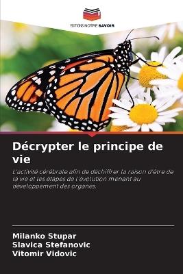 Décrypter le principe de vie - Milanko Stupar,Slavica Stefanovic,Vitomir Vidovic - cover