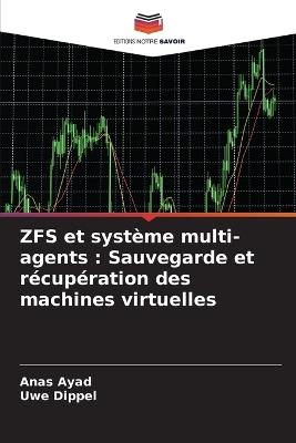 ZFS et système multi-agents: Sauvegarde et récupération des machines virtuelles - Anas Ayad,Uwe Dippel - cover