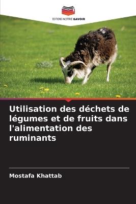 Utilisation des déchets de légumes et de fruits dans l'alimentation des ruminants - Mostafa Khattab - cover