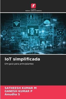IoT simplificada - Satheesh Kumar M,Ganesh Kumar P,Amudha S - cover