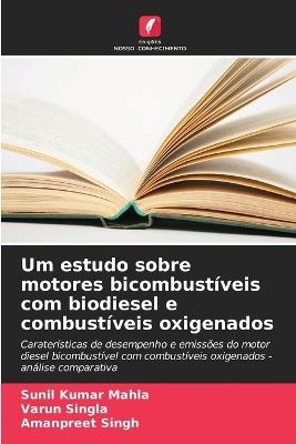 Um estudo sobre motores bicombustíveis com biodiesel e combustíveis oxigenados - Sunil Kumar Mahla,Varun Singla,Amanpreet Singh - cover