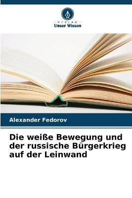 Die weiße Bewegung und der russische Bürgerkrieg auf der Leinwand - Alexander Fedorov - cover