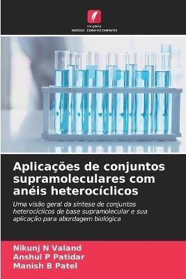 Aplicações de conjuntos supramoleculares com anéis heterocíclicos - Nikunj N Valand,Anshul P Patidar,Manish B Patel - cover
