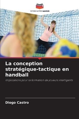 La conception stratégique-tactique en handball - Diogo Castro - cover