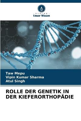 Rolle Der Genetik in Der Kieferorthopädie - Taw Mepu,Vipin Kumar Sharma,Atul Singh - cover