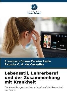 Lebensstil, Lehrerberuf und der Zusammenhang mit Krankheit - Francisco Edson Pereira Leite,Fabíola C a de Carvalho - cover