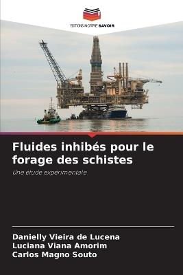 Fluides inhibés pour le forage des schistes - Danielly Vieira de Lucena,Luciana Viana Amorim,Carlos Magno Souto - cover