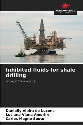 Inhibited fluids for shale drilling - Danielly Vieira de Lucena,Luciana Viana Amorim,Carlos Magno Souto - cover