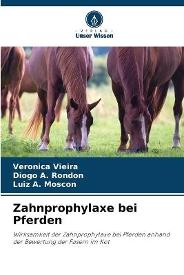 Zahnprophylaxe bei Pferden - Veronica Vieira,Diogo A Rondon,Luiz A Moscon - cover