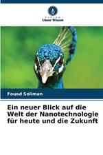 Ein neuer Blick auf die Welt der Nanotechnologie für heute und die Zukunft