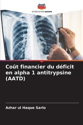 Coût financier du déficit en alpha 1 antitrypsine (AATD) - Azhar Ul Haque Sario - cover