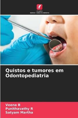 Quistos e tumores em Odontopediatria - Veena B,Punithavathy R,Satyam Martha - cover
