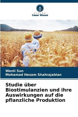 Studie über Biostimulanzien und ihre Auswirkungen auf die pflanzliche Produktion - Wenli Sun,Mohamad Hesam Shahrajabian - cover