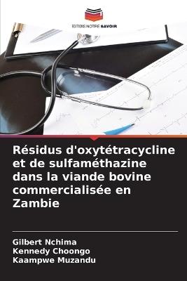 Résidus d'oxytétracycline et de sulfaméthazine dans la viande bovine commercialisée en Zambie - Gilbert Nchima,Kennedy Choongo,Kaampwe Muzandu - cover