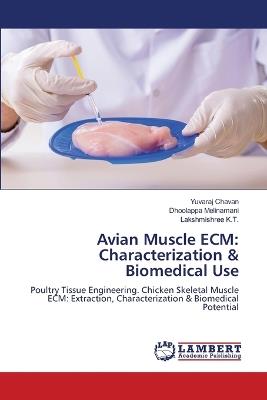 Avian Muscle ECM: Characterization & Biomedical Use - Yuvaraj Chavan,Dhoolappa Melinamani,Lakshmishree K T - cover