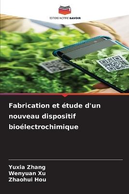 Fabrication et étude d'un nouveau dispositif bioélectrochimique - Yuxia Zhang,Wenyuan Xu,Zhaohui Hou - cover