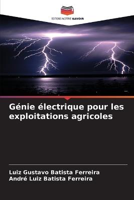 Génie électrique pour les exploitations agricoles - Luiz Gustavo Batista Ferreira,André Luiz Batista Ferreira - cover