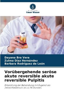 Vorübergehende seröse akute reversible akute reversible Pulpitis - Dayana Bra Vera,Zulma Díaz Hernández,Barbara Rodríguez de León - cover