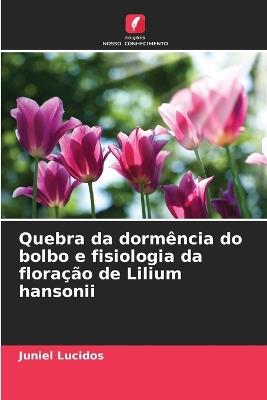 Quebra da dormência do bolbo e fisiologia da floração de Lilium hansonii - Juniel Lucidos - cover