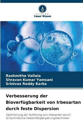 Verbesserung der Bioverfügbarkeit von Irbesartan durch feste Dispersion - Rashmitha Vallala,Shravan Kumar Yamsani,Srinivas Reddy Karka - cover