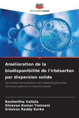 Amélioration de la biodisponibilité de l'irbésartan par dispersion solide - Rashmitha Vallala,Shravan Kumar Yamsani,Srinivas Reddy Karka - cover