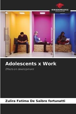 Adolescents x Work - Zulira Fatima de Saibro Fortunatti - cover
