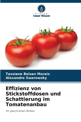Effizienz von Stickstoffdosen und Schattierung im Tomatenanbau - Tassiane Bolzan Morais,Alexandre Swarowsky - cover