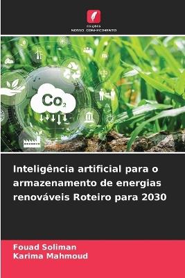 Inteligência artificial para o armazenamento de energias renováveis Roteiro para 2030 - Fouad Soliman,Karima Mahmoud - cover