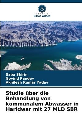 Studie über die Behandlung von kommunalem Abwasser in Haridwar mit 27 MLD SBR - Saba Shirin,Govind Pandey,Akhilesh Kumar Yadav - cover