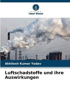 Luftschadstoffe und ihre Auswirkungen - Akhilesh Kumar Yadav - cover