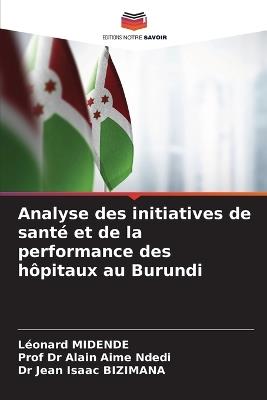 Analyse des initiatives de santé et de la performance des hôpitaux au Burundi - Léonard Midende,Ndedi,Jean Isaac Bizimana - cover