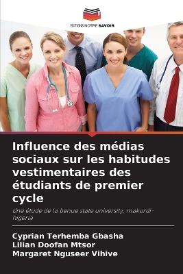 Influence des médias sociaux sur les habitudes vestimentaires des étudiants de premier cycle - Cyprian Terhemba Gbasha,Lilian Doofan Mtsor,Margaret Nguseer Vihive - cover