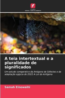 A teia intertextual e a pluralidade de significados - Samah Elnowaihi - cover
