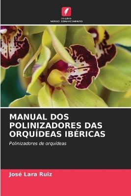Manual DOS Polinizadores Das Orquídeas Ibéricas - José Lara Ruiz - cover