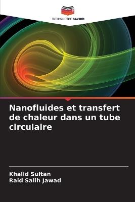 Nanofluides et transfert de chaleur dans un tube circulaire - Khalid Sultan,Raid Salih Jawad - cover