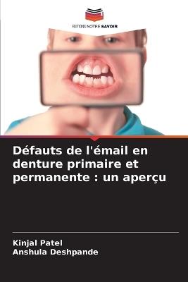 Défauts de l'émail en denture primaire et permanente: un aperçu - Kinjal Patel,Anshula Deshpande - cover