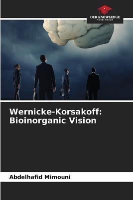 Wernicke-Korsakoff: Bioinorganic Vision - Abdelhafid Mimouni - cover