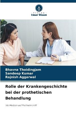 Rolle der Krankengeschichte bei der prothetischen Behandlung - Bhavna Thoidingjam,Sandeep Kumar,Rajnish Aggarwal - cover