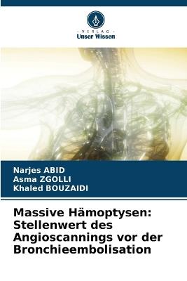 Massive Hämoptysen: Stellenwert des Angioscannings vor der Bronchieembolisation - Narjes Abid,Asma Zgolli,Khaled Bouzaidi - cover