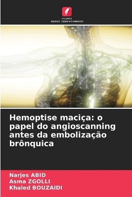Hemoptise maciça: o papel do angioscanning antes da embolização brônquica - Narjes Abid,Asma Zgolli,Khaled Bouzaidi - cover