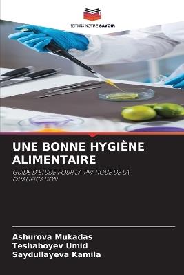Une Bonne Hygiène Alimentaire - Ashurova Mukadas,Teshaboyev Umid,Saydullayeva Kamila - cover