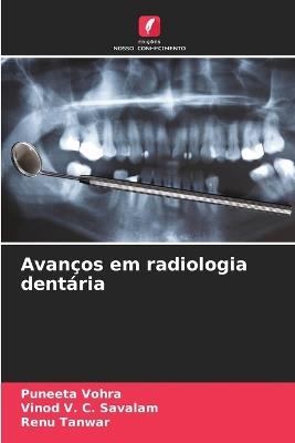 Avanços em radiologia dentária - Puneeta Vohra,Vinod V C Savalam,Renu Tanwar - cover