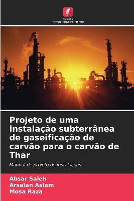 Projeto de uma instalação subterrânea de gaseificação de carvão para o carvão de Thar - Absar Saleh,Arsalan Aslam,Mosa Raza - cover