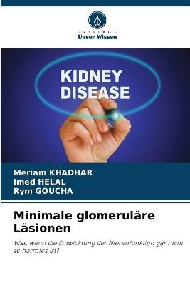 Minimale glomeruläre Läsionen - Meriam Khadhar,Imed Helal,Rym Goucha - cover